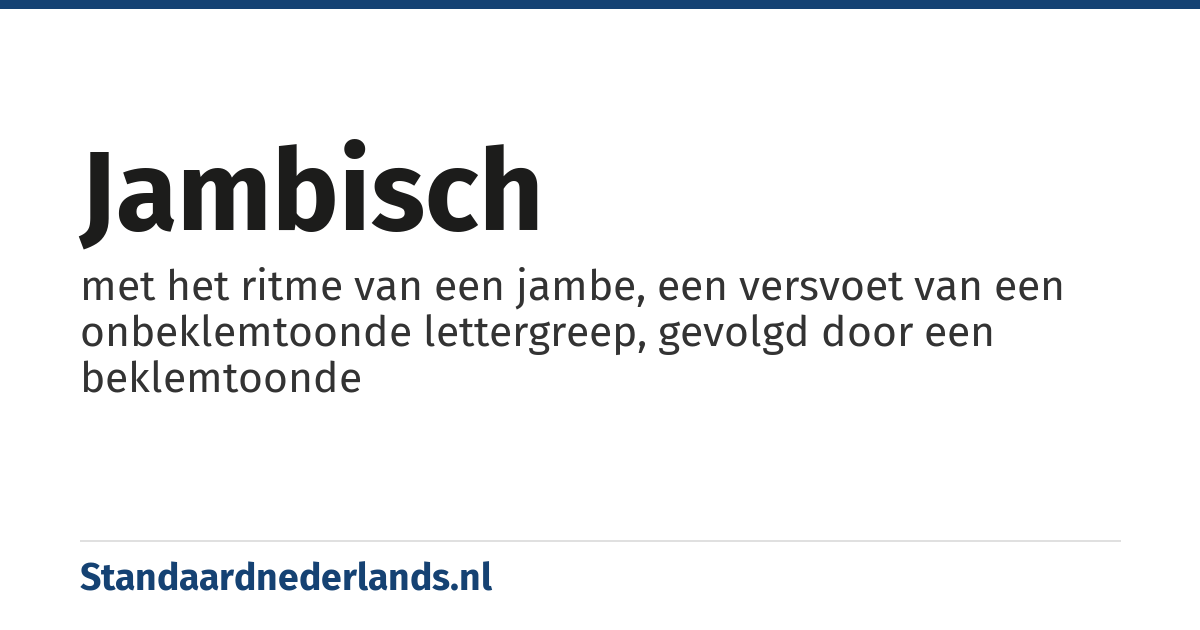 jambisch: met het ritme van een jambe, een versvoet van een onbeklemtoonde lettergreep, gevolgd door een beklemtoonde