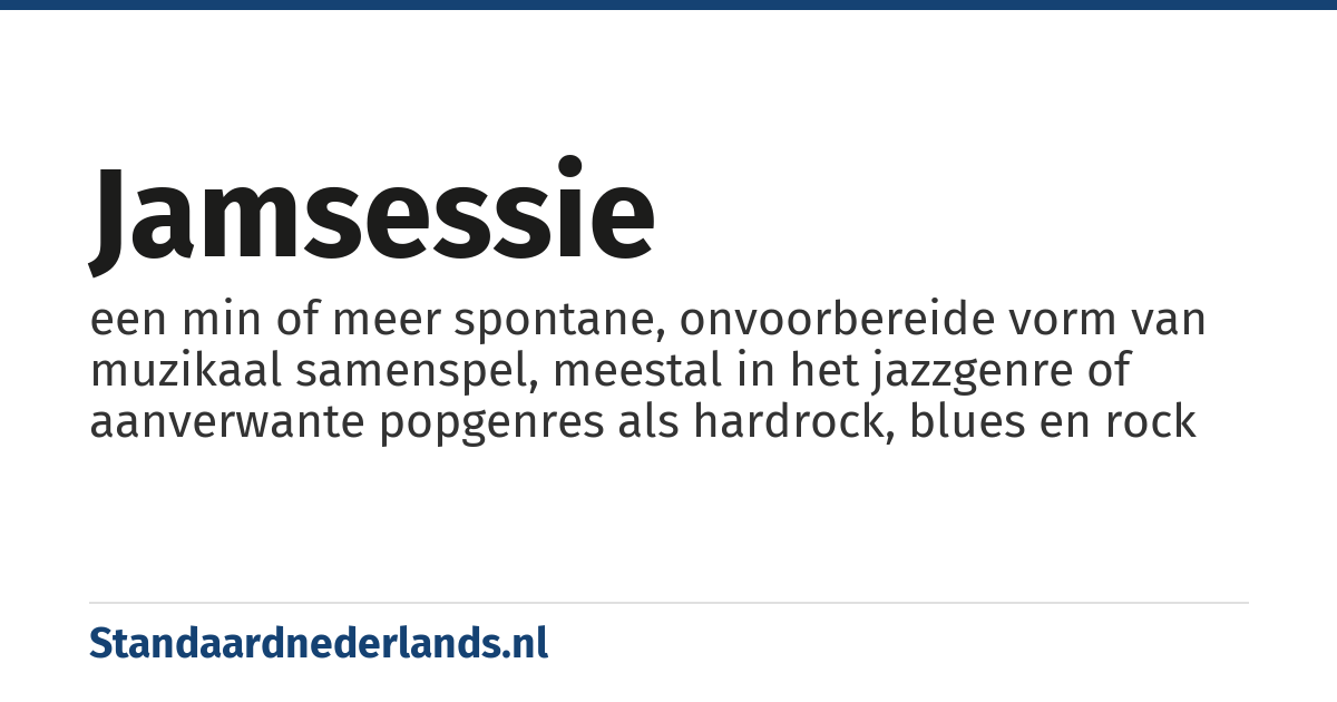 jamsessie: een min of meer spontane, onvoorbereide vorm van muzikaal samenspel, meestal in het jazzgenre of aanverwante popgenres als hardrock, blues en rock