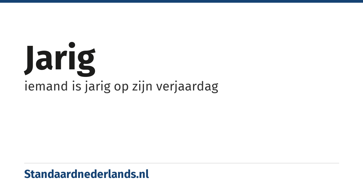 jarig: iemand is jarig op zijn verjaardag