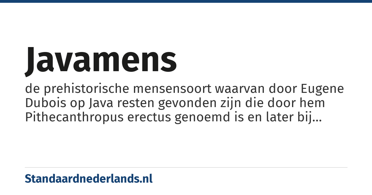 javamens: de prehistorische mensensoort waarvan door Eugene Dubois op Java resten gevonden zijn die door hem Pithecanthropus erectus genoemd is en later bij Homo erectus ingedeeld werd