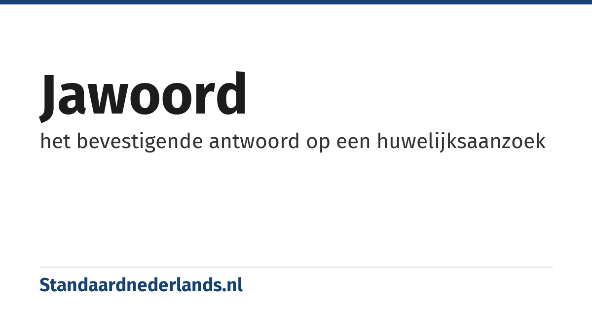 jawoord: het bevestigende antwoord op een huwelijksaanzoek
