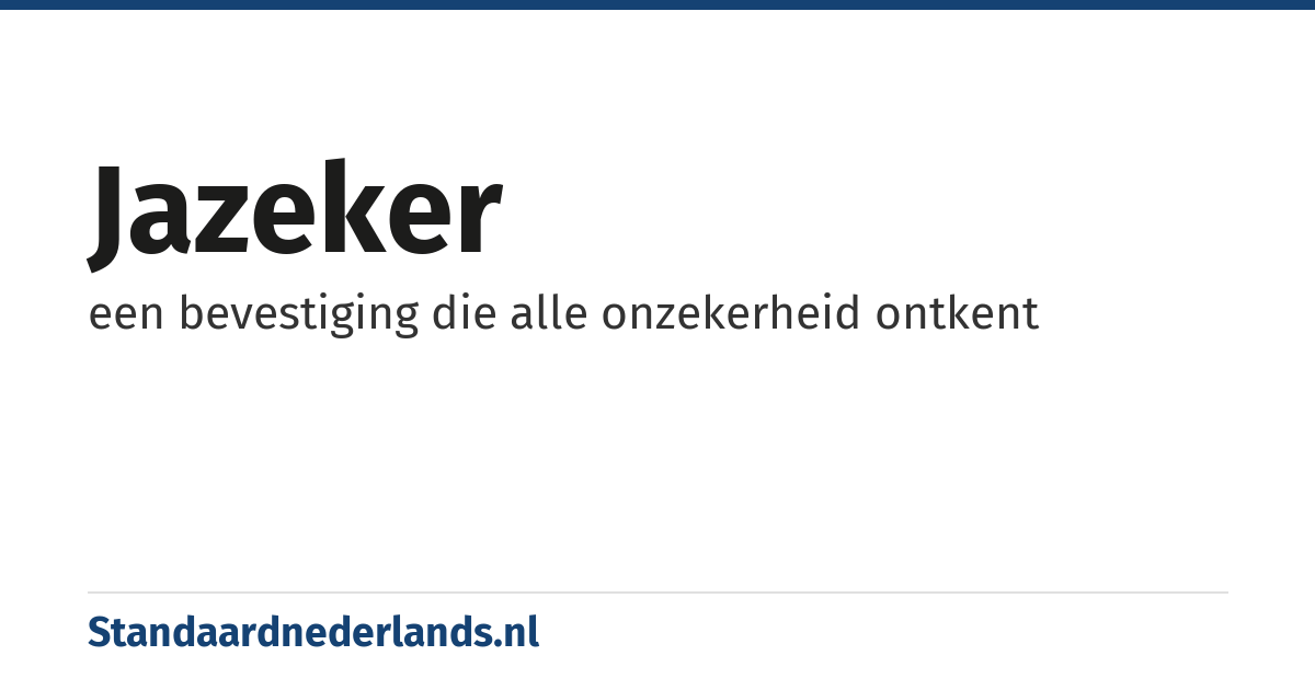 jazeker: een bevestiging die alle onzekerheid ontkent