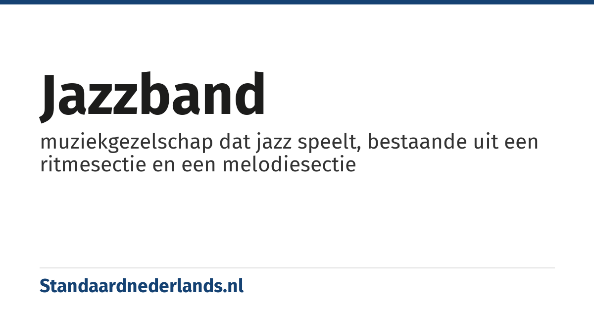 jazzband: muziekgezelschap dat jazz speelt, bestaande uit een ritmesectie en een melodiesectie