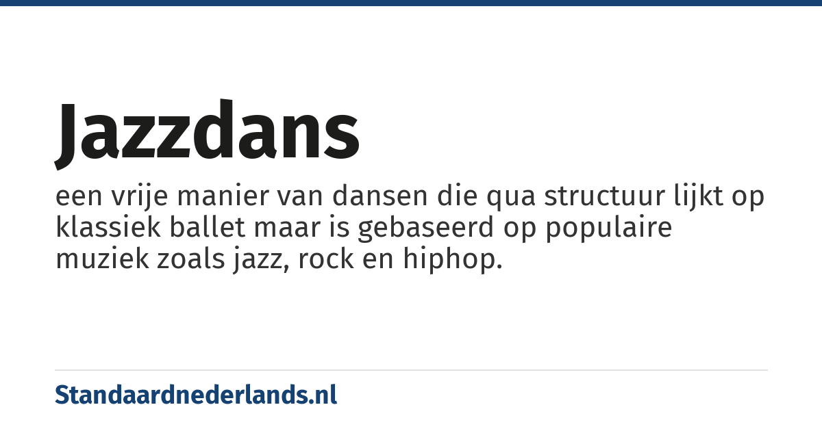 jazzdans: een vrije manier van dansen die qua structuur lijkt op klassiek ballet maar is gebaseerd op populaire muziek zoals jazz, rock en hiphop.