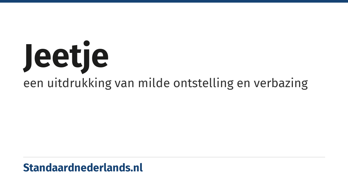 jeetje: een uitdrukking van milde ontstelling en verbazing