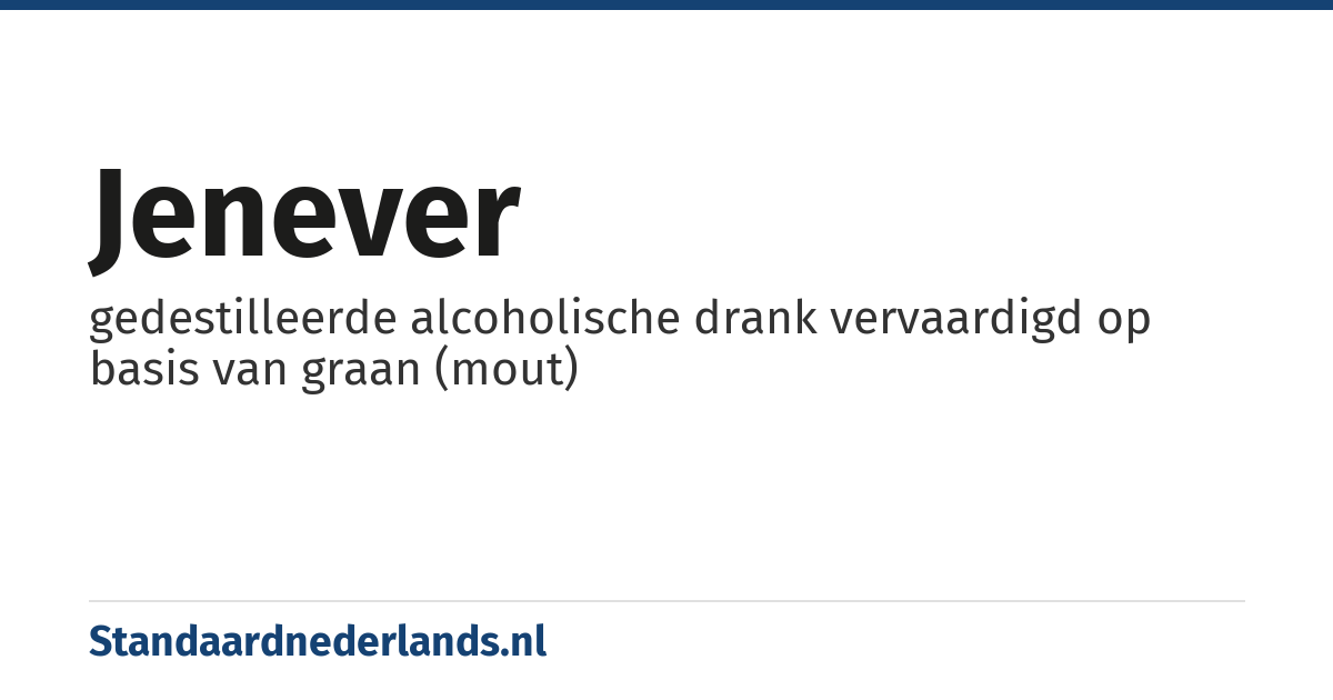 jenever: gedestilleerde alcoholische drank vervaardigd op basis van graan (mout)