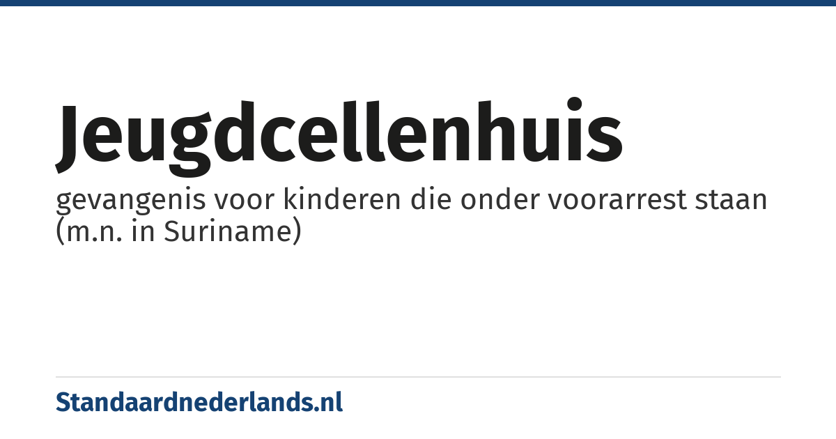 jeugdcellenhuis: gevangenis voor kinderen die onder voorarrest staan (m.n. in Suriname)