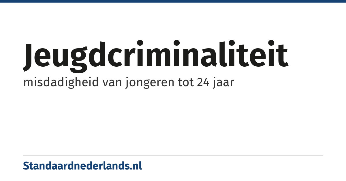 jeugdcriminaliteit: misdadigheid van jongeren tot 24 jaar