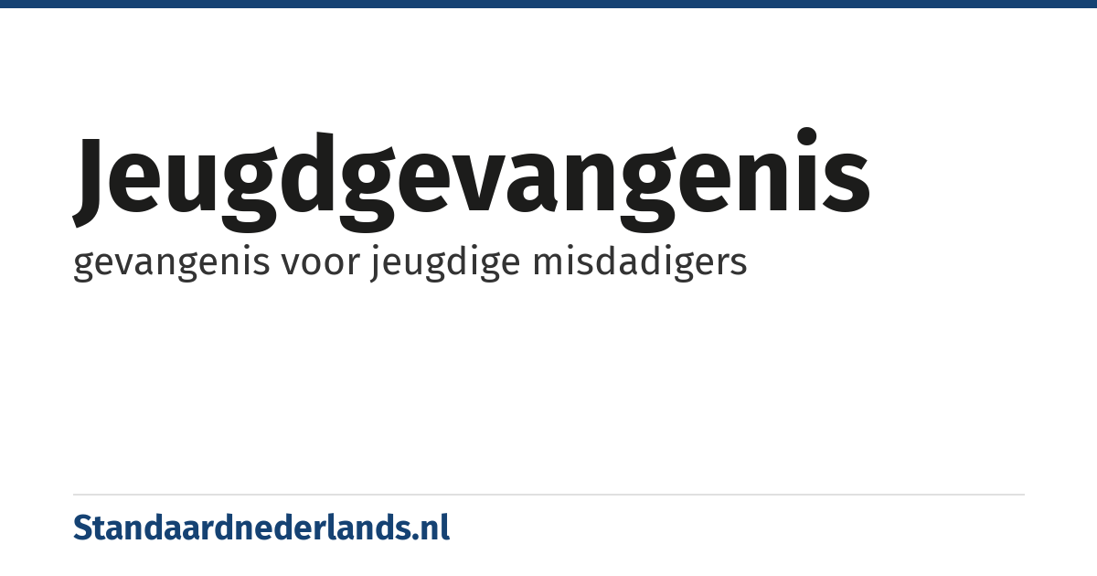 jeugdgevangenis: gevangenis voor jeugdige misdadigers