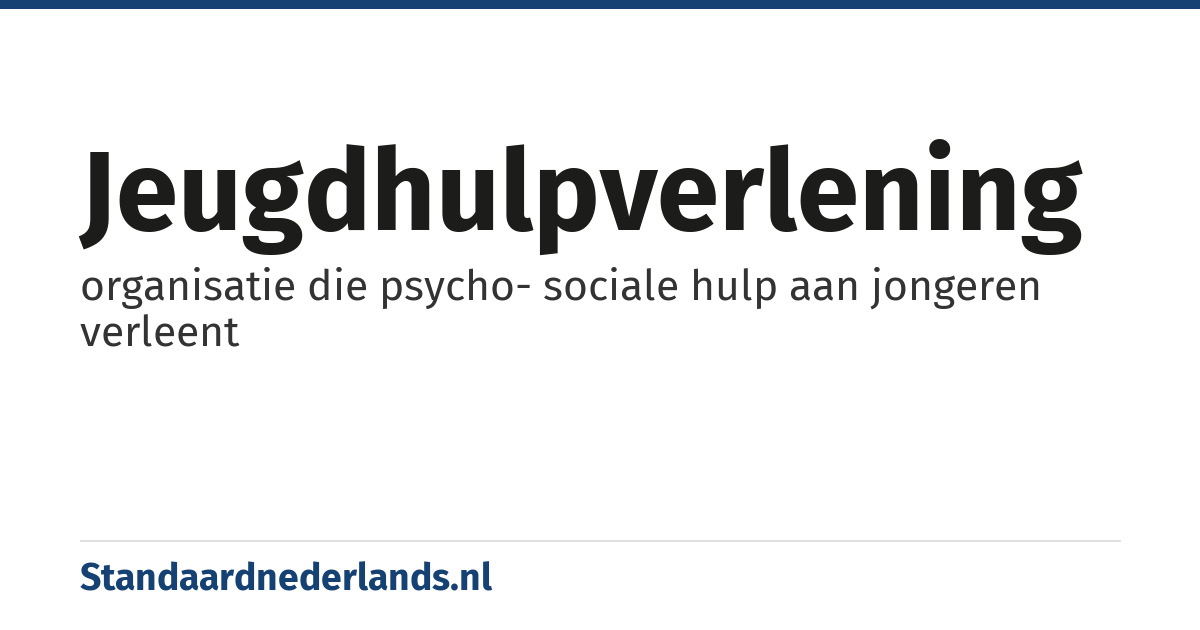 jeugdhulpverlening: organisatie die psycho- sociale hulp aan jongeren verleent