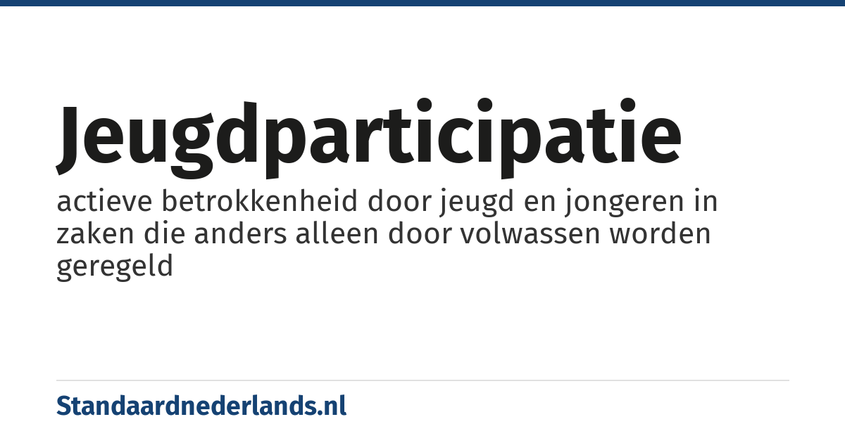 jeugdparticipatie: actieve betrokkenheid door jeugd en jongeren in zaken die anders alleen door volwassen worden geregeld