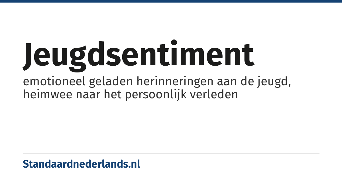 jeugdsentiment: emotioneel geladen herinneringen aan de jeugd, heimwee naar het persoonlijk verleden