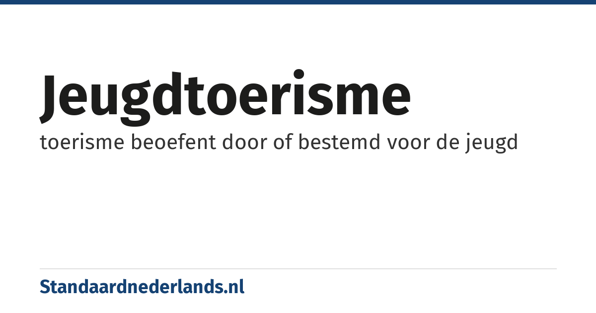 jeugdtoerisme: toerisme beoefent door of bestemd voor de jeugd