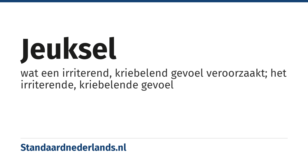 jeuksel: wat een irriterend, kriebelend gevoel veroorzaakt; het irriterende, kriebelende gevoel