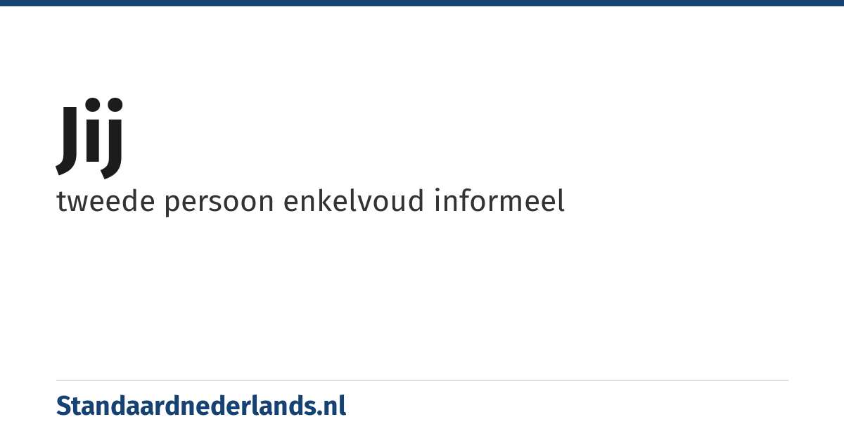 jij: tweede persoon enkelvoud informeel