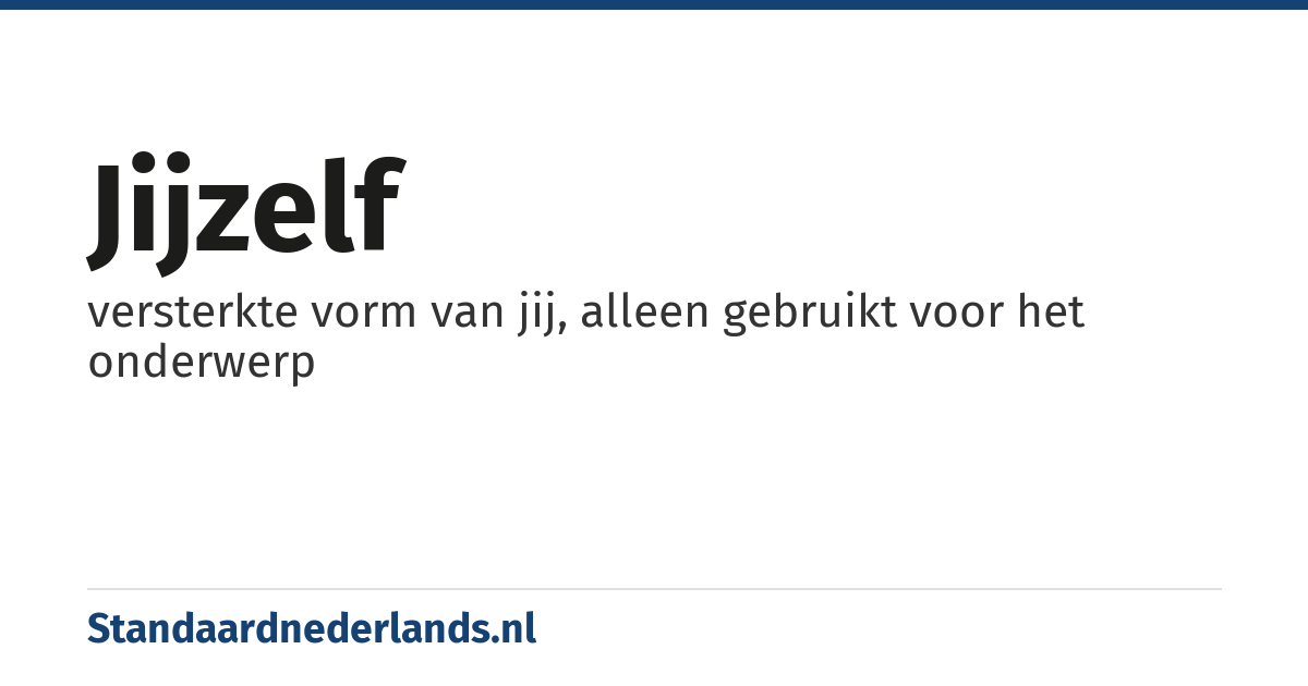 jijzelf: versterkte vorm van jij, alleen gebruikt voor het onderwerp