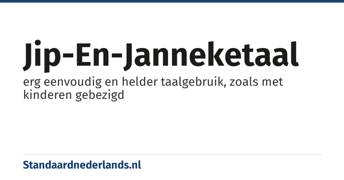 jip-en-janneketaal: erg eenvoudig en helder taalgebruik, zoals met kinderen gebezigd