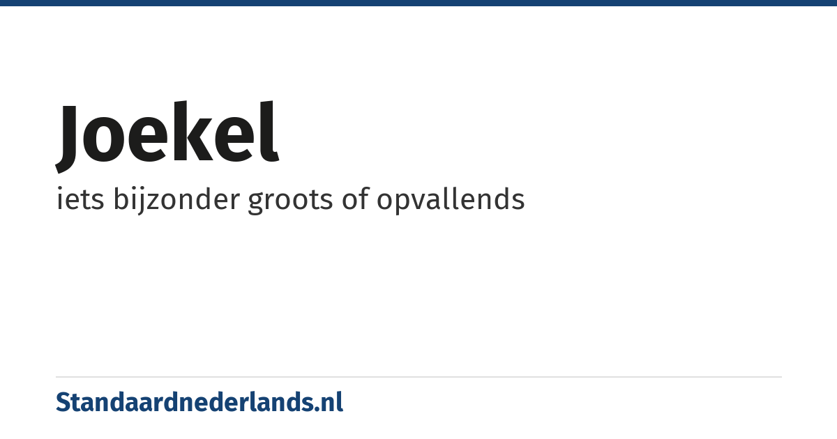 joekel: iets bijzonder groots of opvallends