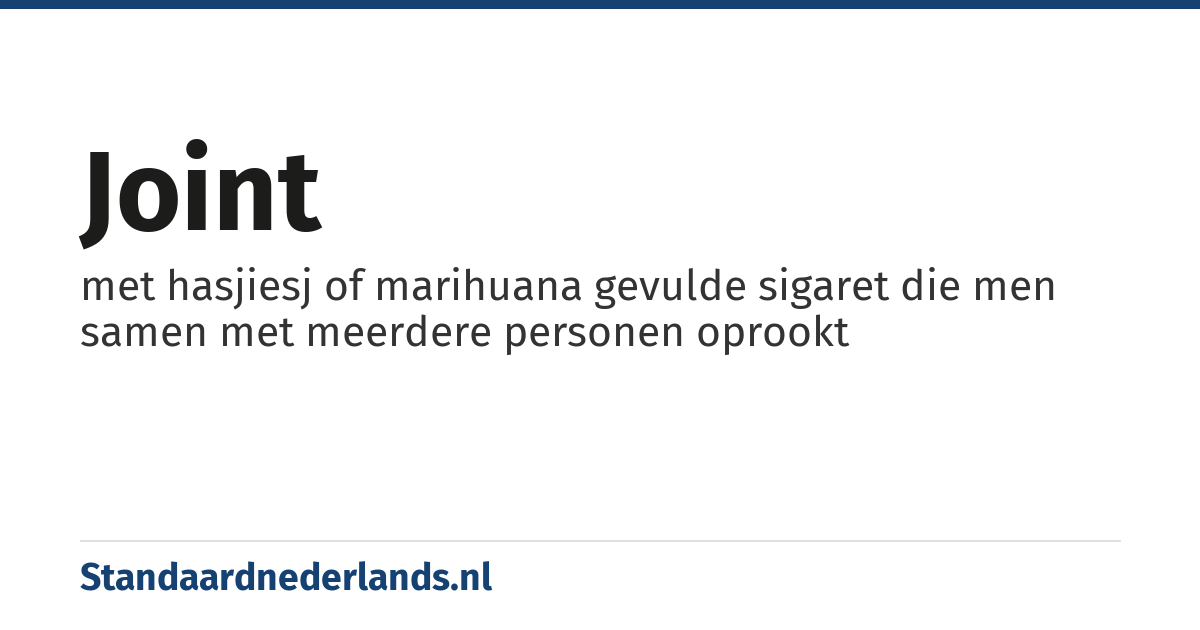 joint: met hasjiesj of marihuana gevulde sigaret die men samen met meerdere personen oprookt