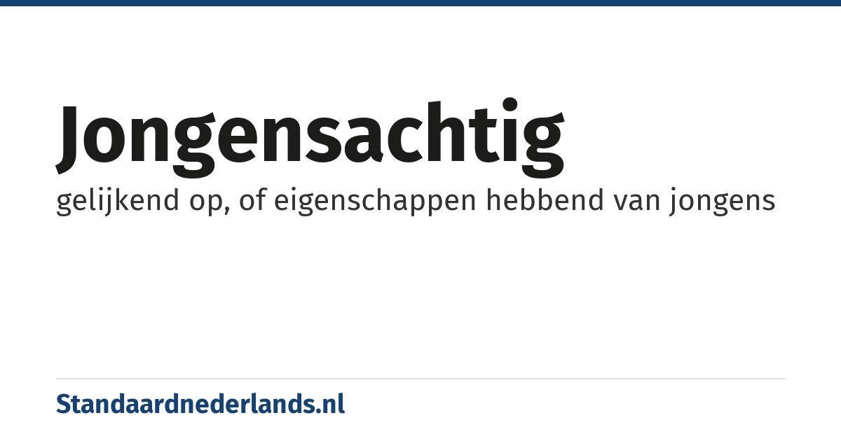 jongensachtig: gelijkend op, of eigenschappen hebbend van jongens