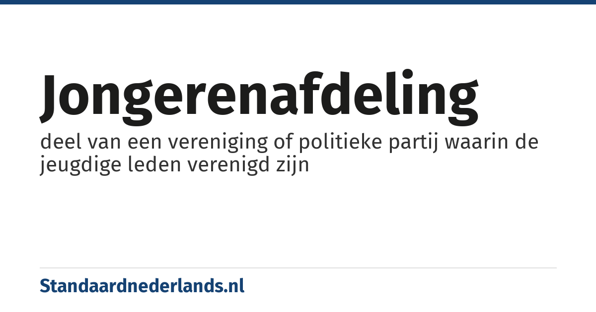 jongerenafdeling: deel van een vereniging of politieke partij waarin de jeugdige leden verenigd zijn