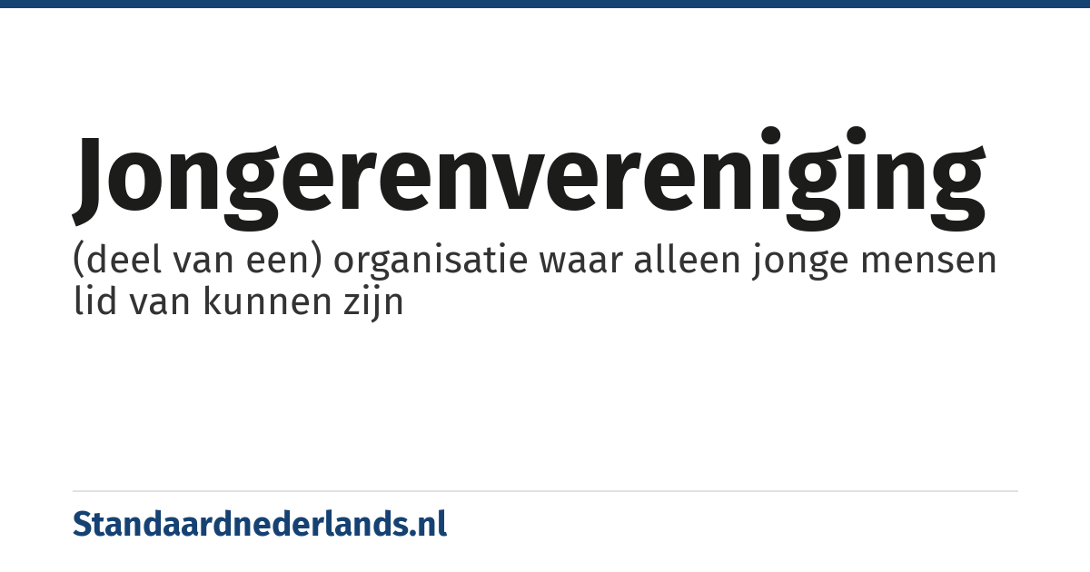jongerenvereniging: (deel van een) organisatie waar alleen jonge mensen lid van kunnen zijn