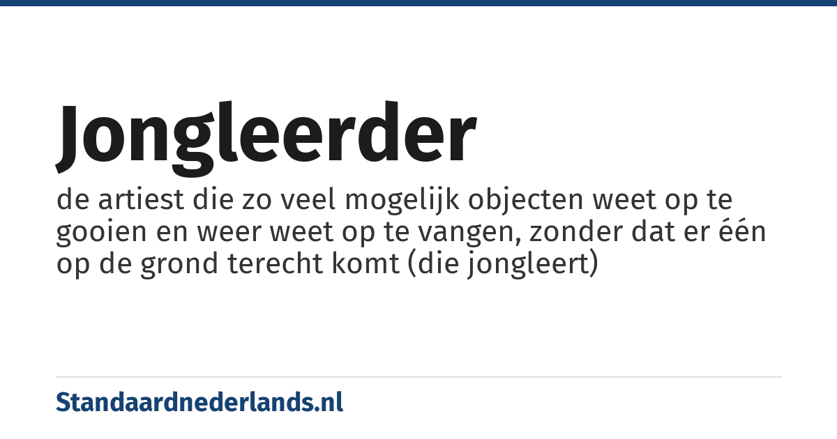 jongleerder: de artiest die zo veel mogelijk objecten weet op te gooien en weer weet op te vangen, zonder dat er één op de grond terecht komt (die jongleert)