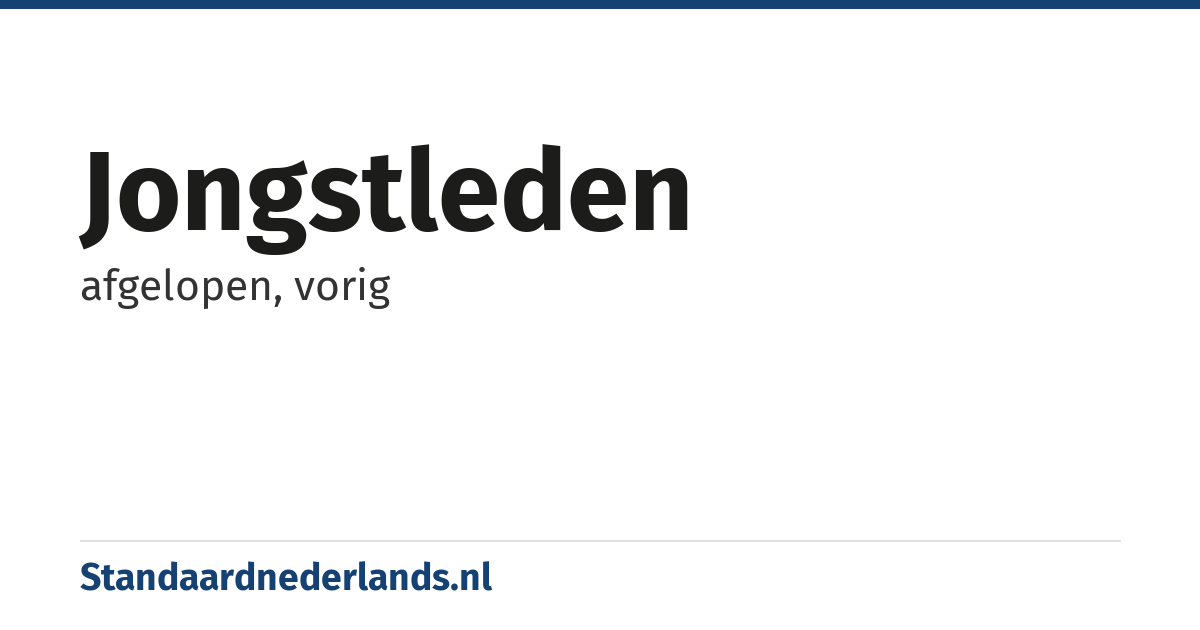 jongstleden: afgelopen, vorig
