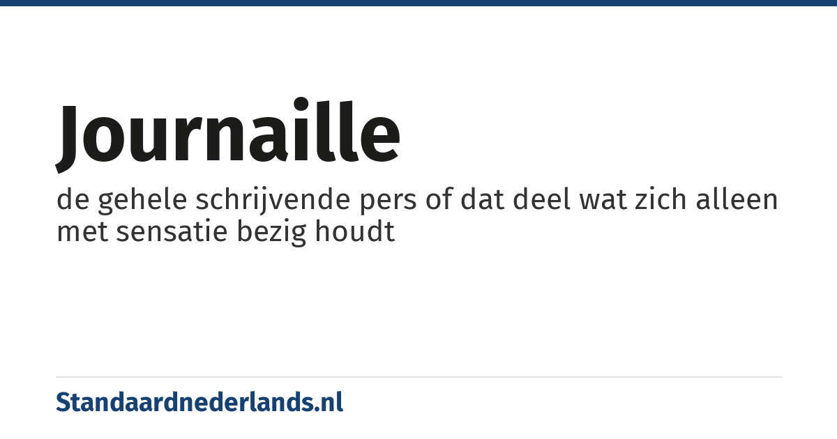 journaille: de gehele schrijvende pers of dat deel wat zich alleen met sensatie bezig houdt