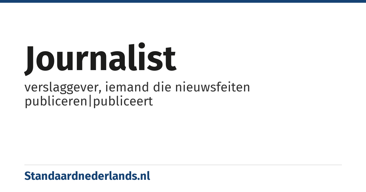 journalist: verslaggever, iemand die nieuwsfeiten publiceren|publiceert