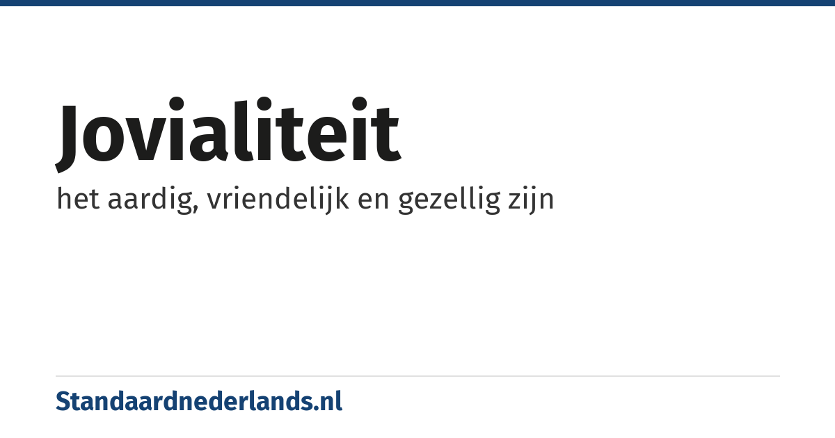 jovialiteit: het aardig, vriendelijk en gezellig zijn