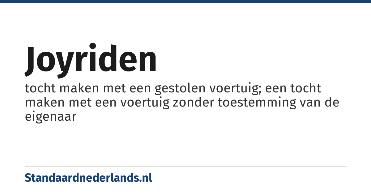 joyriden: tocht maken met een gestolen voertuig; een tocht maken met een voertuig zonder toestemming van de eigenaar