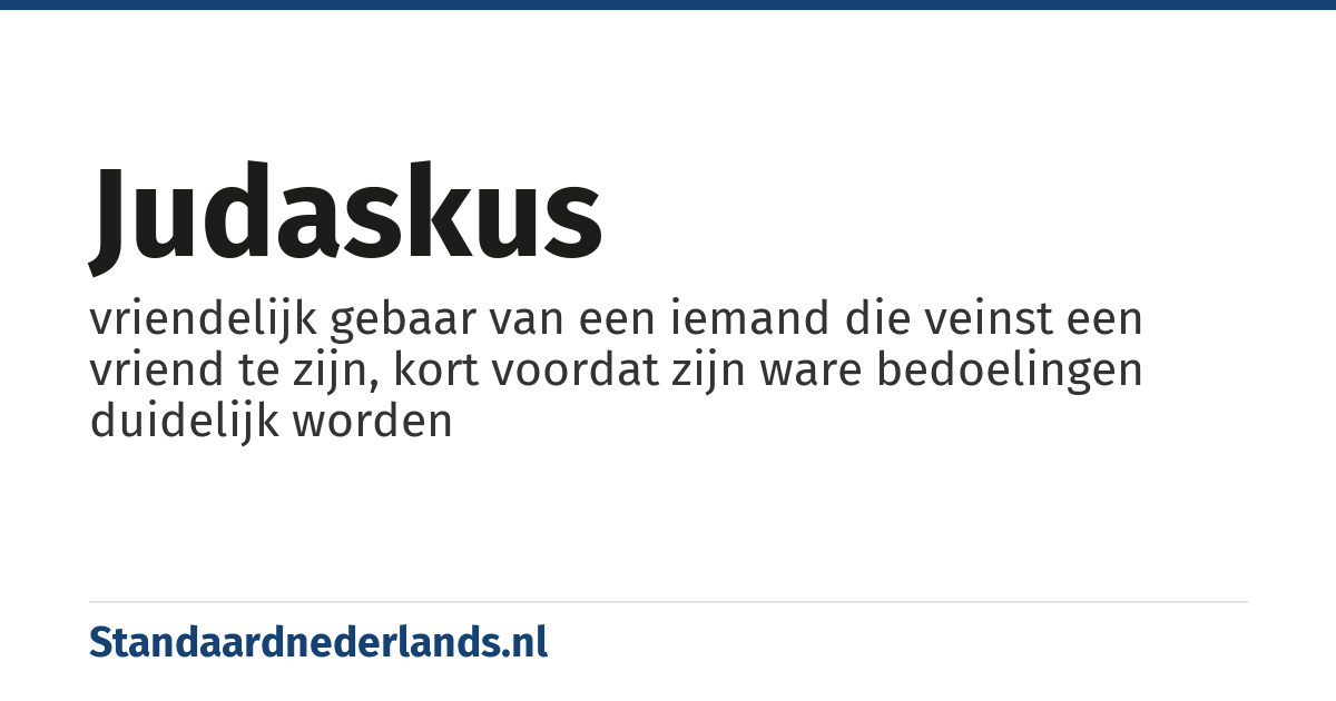 judaskus: vriendelijk gebaar van een iemand die veinst een vriend te zijn, kort voordat zijn ware bedoelingen duidelijk worden