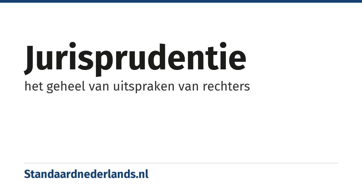 jurisprudentie: het geheel van uitspraken van rechters