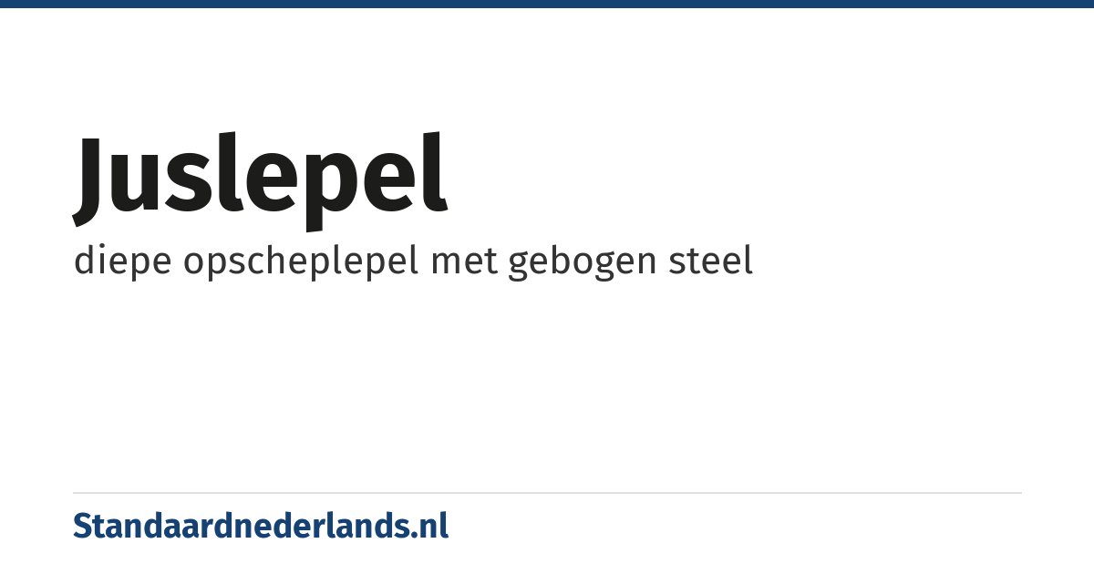 juslepel: diepe opscheplepel met gebogen steel