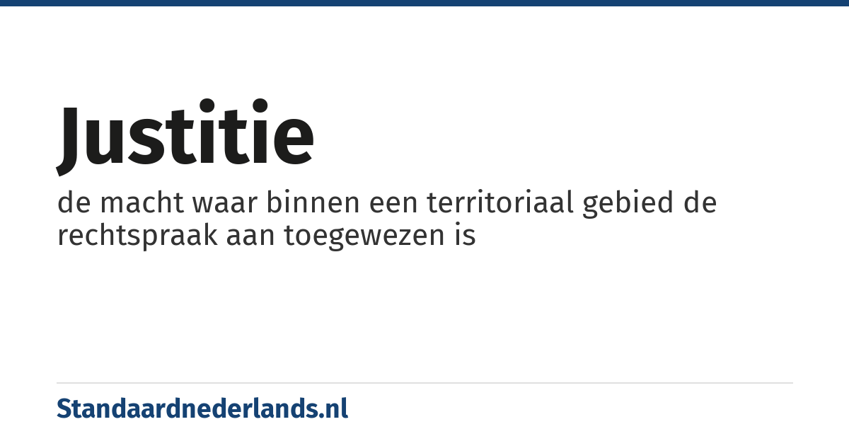 justitie: de macht waar binnen een territoriaal gebied de rechtspraak aan toegewezen is