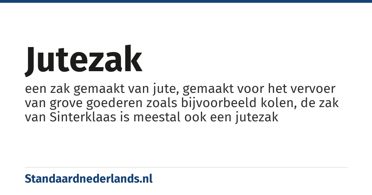 jutezak: een zak gemaakt van jute, gemaakt voor het vervoer van grove goederen zoals bijvoorbeeld kolen, de zak van Sinterklaas is meestal ook een jutezak