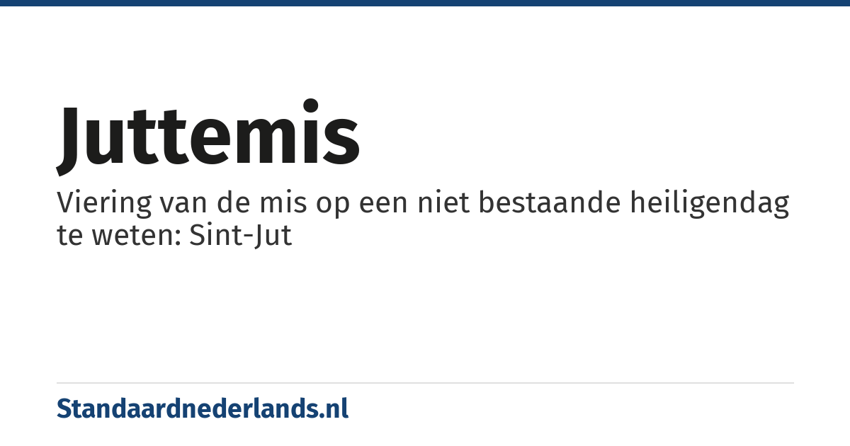 juttemis: Viering van de mis op een niet bestaande heiligendag te weten: Sint-Jut