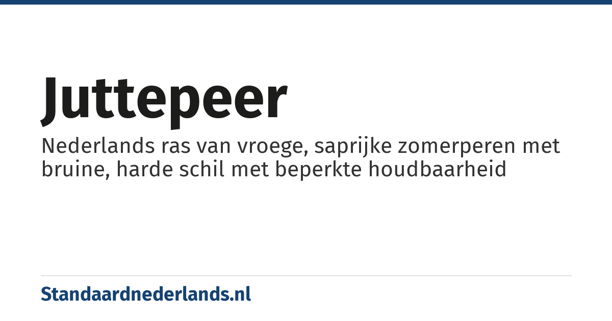 juttepeer: Nederlands ras van vroege, saprijke zomerperen met bruine, harde schil met beperkte houdbaarheid