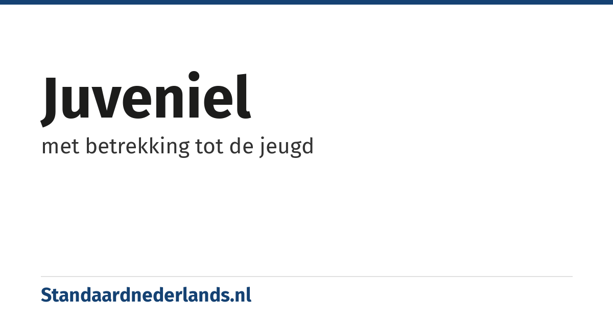juveniel: met betrekking tot de jeugd