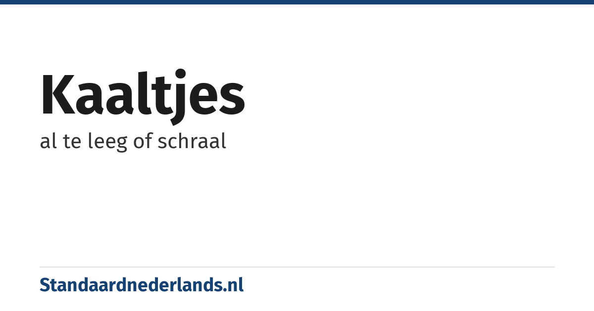 kaaltjes: al te leeg of schraal