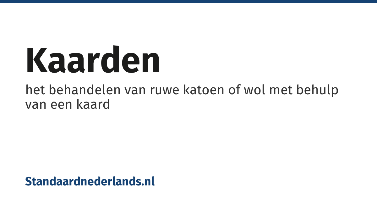 kaarden: het behandelen van ruwe katoen of wol met behulp van een kaard