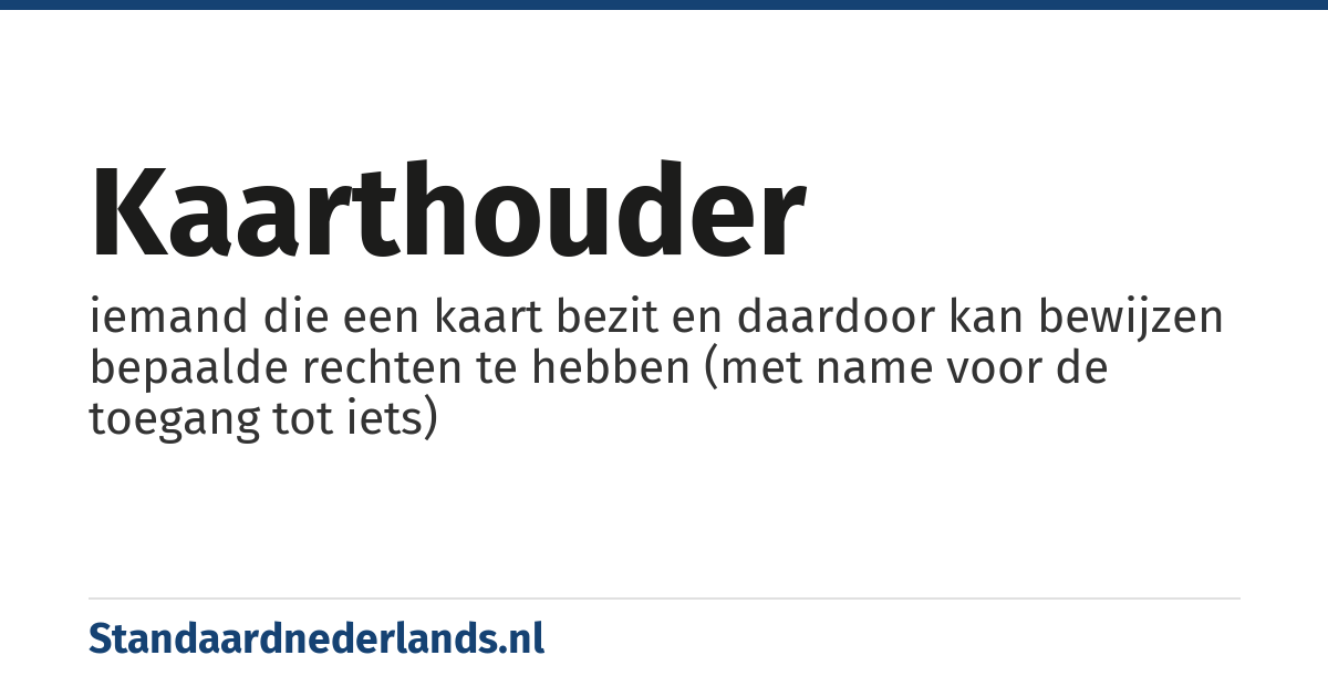 kaarthouder: iemand die een kaart bezit en daardoor kan bewijzen bepaalde rechten te hebben (met name voor de toegang tot iets)