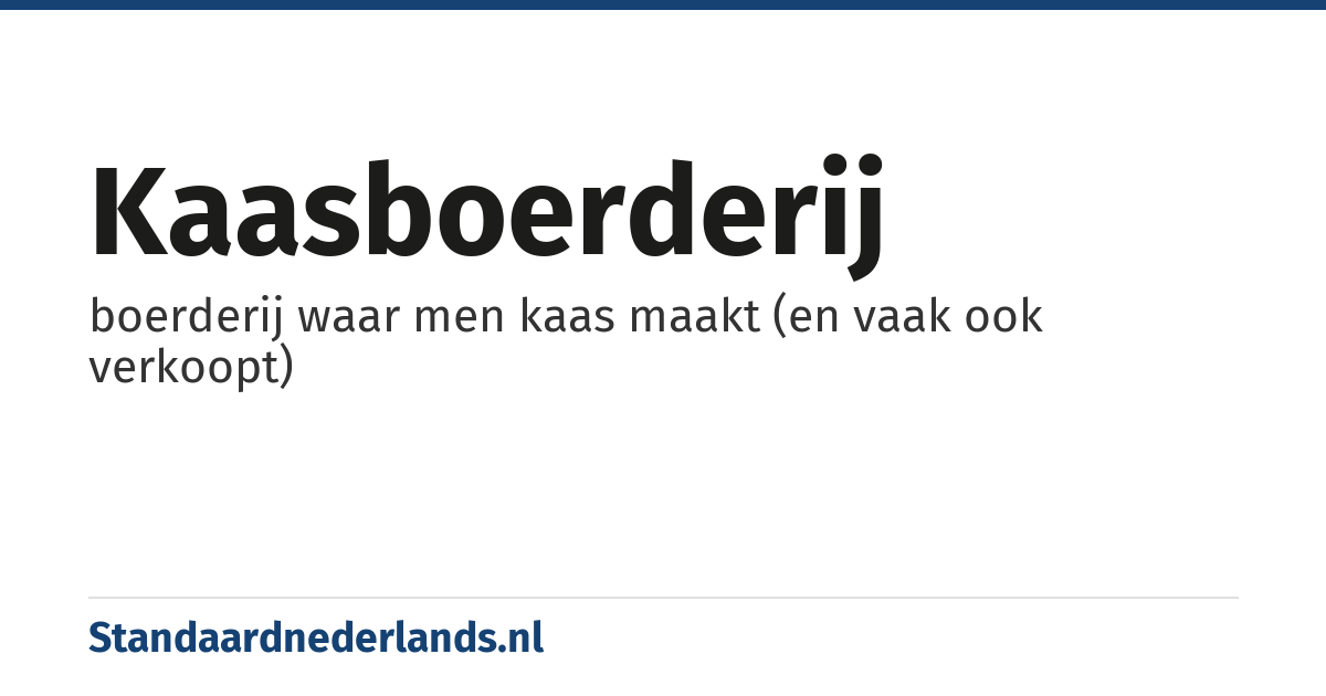 kaasboerderij: boerderij waar men kaas maakt (en vaak ook verkoopt)