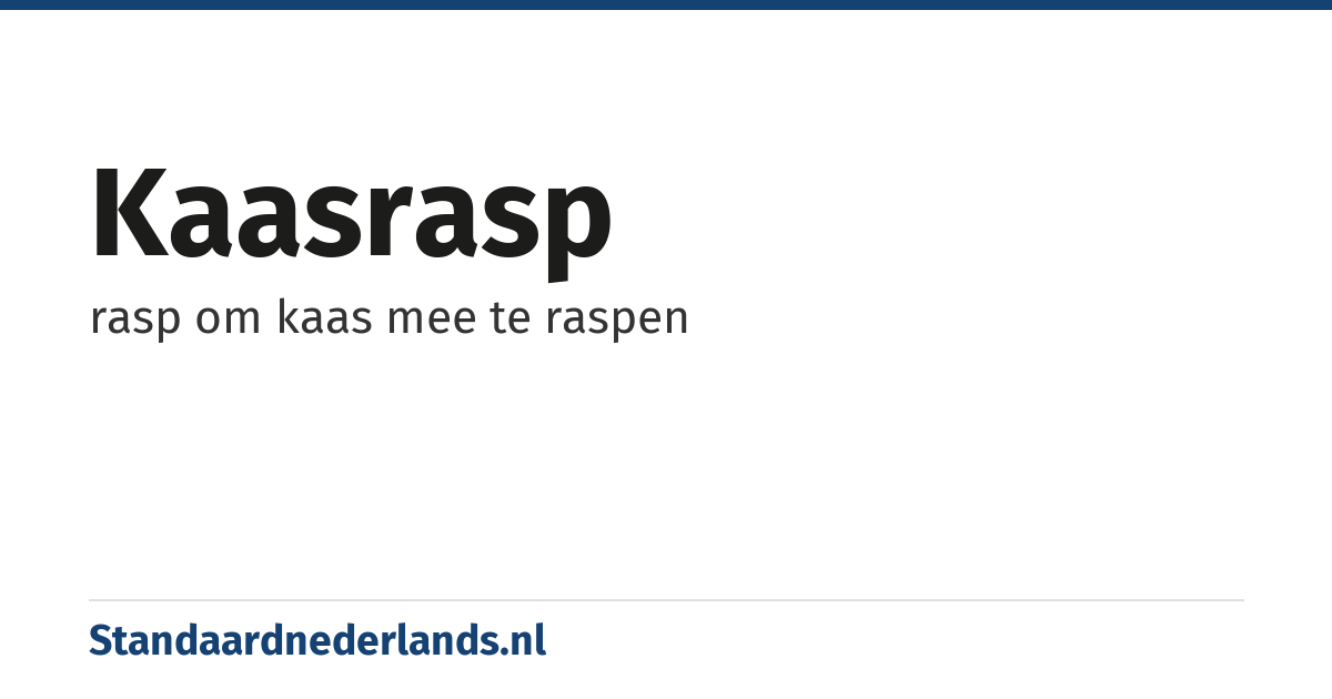 kaasrasp: rasp om kaas mee te raspen