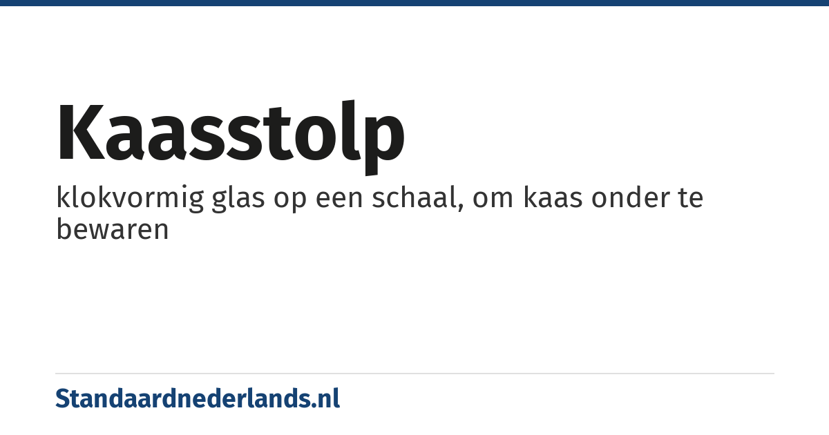 kaasstolp: klokvormig glas op een schaal, om kaas onder te bewaren