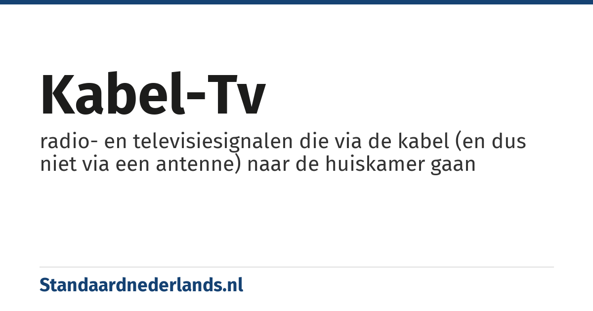 kabel-tv: radio- en televisiesignalen die via de kabel (en dus niet via een antenne) naar de huiskamer gaan