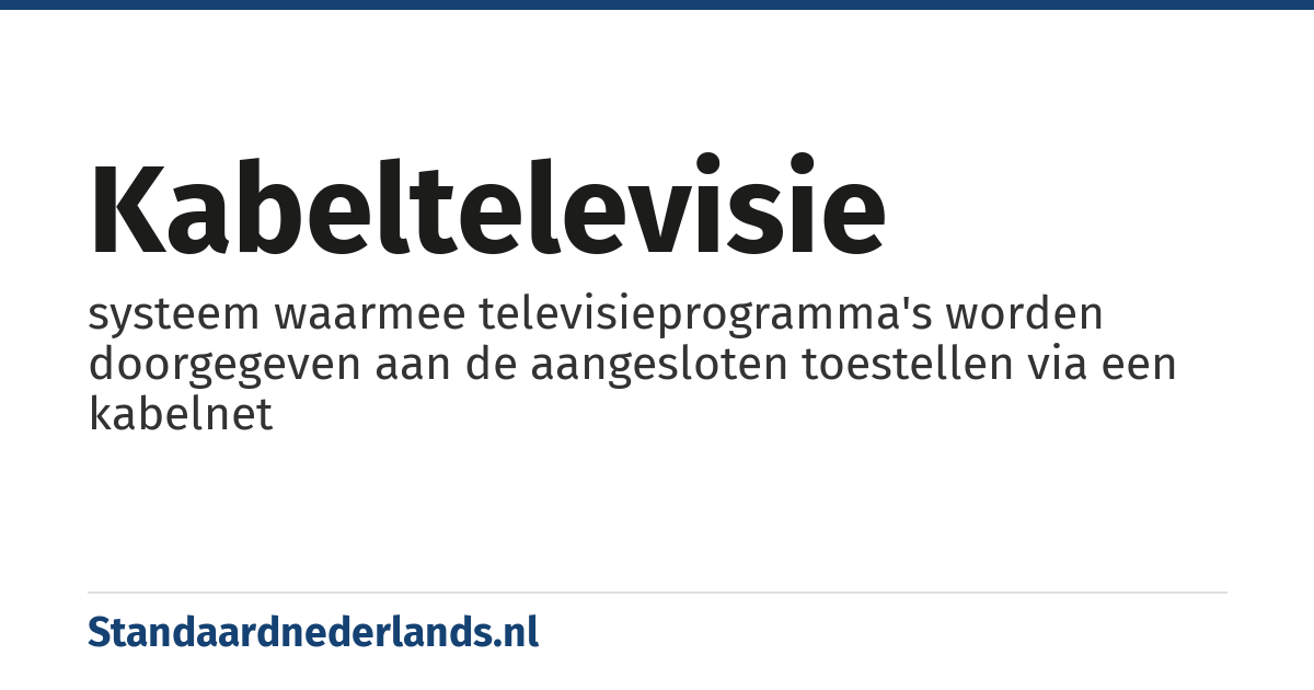 kabeltelevisie: systeem waarmee televisieprogramma's worden doorgegeven aan de aangesloten toestellen via een kabelnet