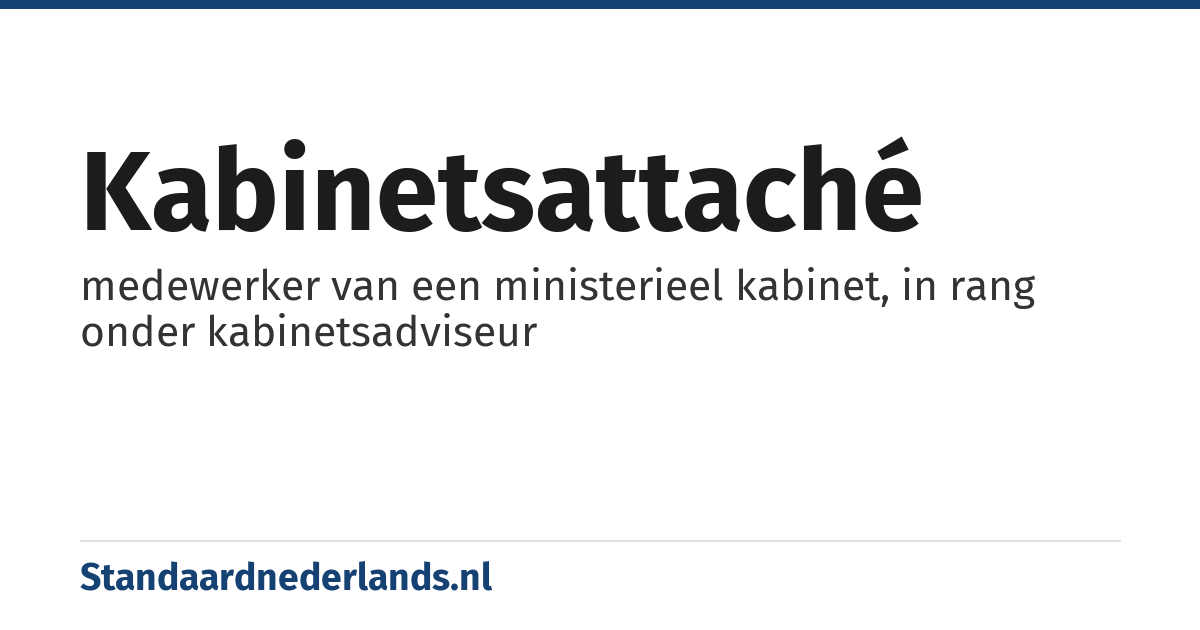 kabinetsattaché: medewerker van een ministerieel kabinet, in rang onder kabinetsadviseur