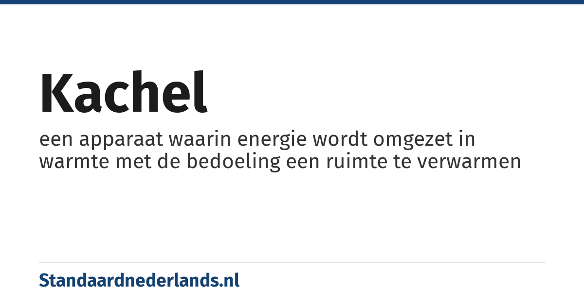 kachel: een apparaat waarin energie wordt omgezet in warmte met de bedoeling een ruimte te verwarmen